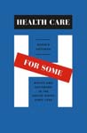 Health Care for Some: Rights and Rationing in the United States since 1930